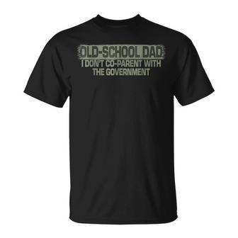 Old Vintage School Dad I Dont Co-Parent With The Government  Funny Gifts For Dad Unisex T-Shirt