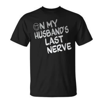 On My Husbands Last Nerve Funny Unisex T-Shirt | Mazezy