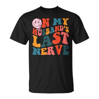 On My Husbands Last Nerve On Back Funny Groovy Unisex T-Shirt | Mazezy