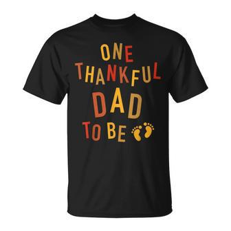 One Thankful Dad To Be Thanksgiving Pregnancy Announcement Unisex T-Shirt | Mazezy