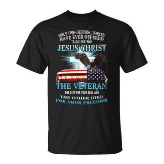 Only Two Defining Forces Have Ever Offered To Die For You Jesus Christ The Veteran - Unisex Premium Tshirt Unisex T-Shirt - Monsterry UK