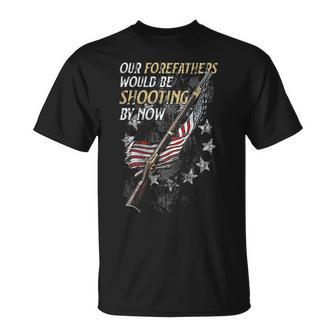 Our Forefathers Would Be Shooting By Now On Back Unisex T-Shirt - Monsterry UK