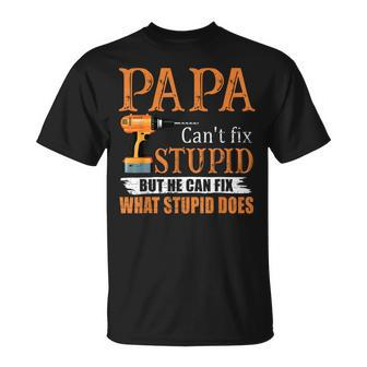 Papa Cant Fix Stupid But He Can Fix What Stupid Does Unisex T-Shirt | Mazezy