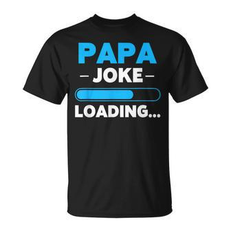 Papa Joke Loading Daddy Fathers Day Humor Grandpa Unisex T-Shirt | Mazezy