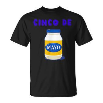 Party Cinco De Mayo Funny Mayonnaise Cinco De Mayo Funny Gifts Unisex T-Shirt | Mazezy