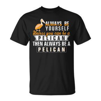 Pelican Always Be Pelican Motivational T-Shirt | Mazezy UK