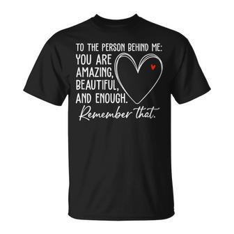 To The Person Behind Me You Are Amazing Beautiful Heart Love T-Shirt - Monsterry