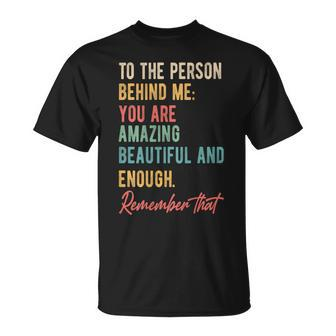 To The Person Behind Me You Matter Self Love Mental Health T-Shirt - Seseable