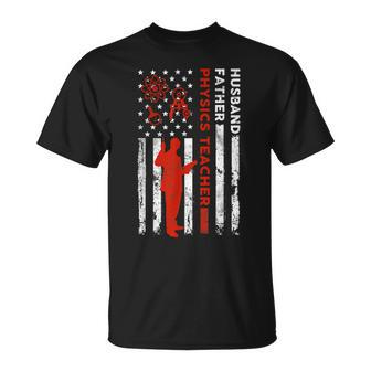 Physics Teacher Husband Dad Usa Flag American Fathers Gift For Women Unisex T-Shirt | Mazezy AU