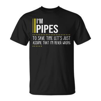 Pipes Name Gift Im Pipes Im Never Wrong Unisex T-Shirt - Seseable