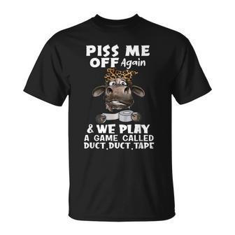 Piss Me Off Again And We Play A Game Called Duct Duct Tape T-Shirt - Seseable