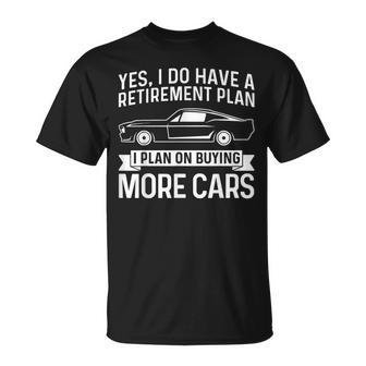I Plan On Buying More Cars Car Guy Retirement Plan T-Shirt - Thegiftio UK