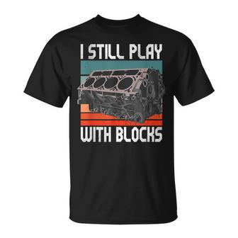 I Still Play With Blocks Maintenance Mechanic Motor Engine T-Shirt - Seseable