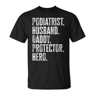 Podiatrist Husband Daddy Protector Hero Dad Podiatry T-Shirt | Mazezy