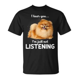 Pomeranian I Hear You Not Listening T-Shirt | Mazezy