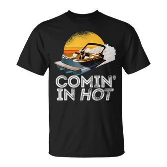 Pontoon Boat Comin In Hot Funny Boating Lake For Dad Unisex T-Shirt | Mazezy