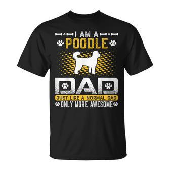 Poodle Dad Like A Normal Dad Only More Awesome T-shirt - Thegiftio UK