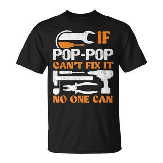 Poppop Fathers Day For Grandpa If Pop Cant Fix It No One Can Unisex T-Shirt | Mazezy