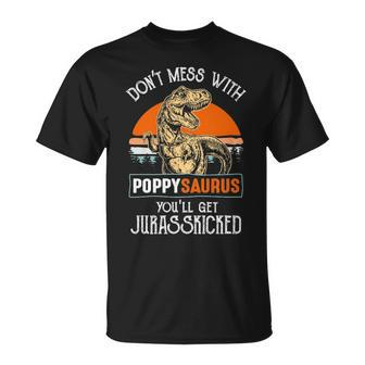 Poppy Grandpa Gift Dont Mess With Poppysaurus Unisex T-Shirt - Seseable