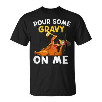 Pour Some Gravy On Me Turkey Happy Thanksgiving Day T-Shirt - Monsterry