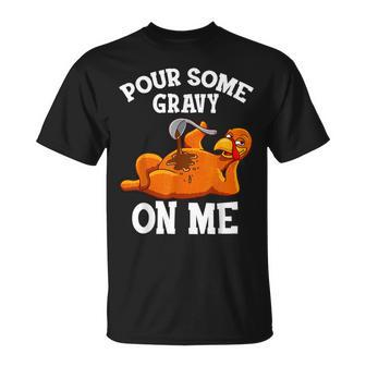 Pour Some Gravy On Me Happy Turkey Day Thanksgiving T-Shirt - Seseable