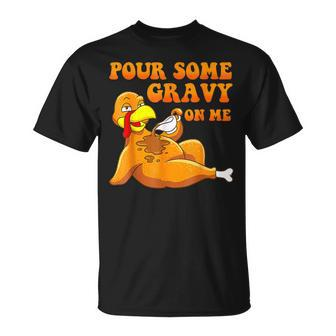 Pour Some Gravy On Me Turkey Day Thanksgiving T-Shirt - Seseable