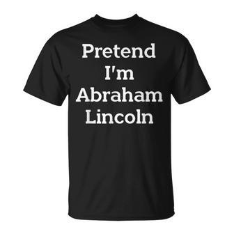 Pretend I'm Abraham Lincoln Costume Halloween History T-Shirt - Monsterry DE