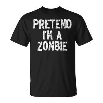 Pretend I'm A Zombie Lazy Easy Halloween Costume T-Shirt - Monsterry AU