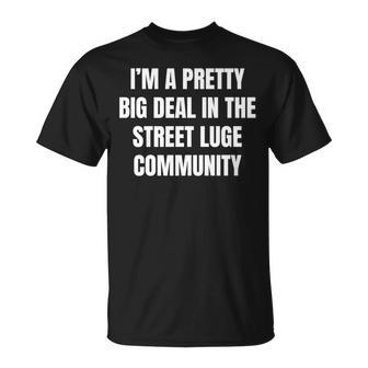 Pretty Big Deal In The Street Luge Community T-Shirt | Mazezy
