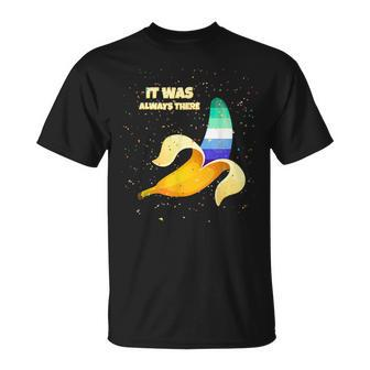 Pride Gay Male Mlm Coming Out Banane It Was Always There Unisex T-Shirt | Mazezy