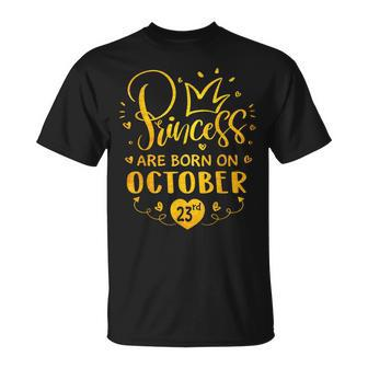 Princesses Are Born On October 23Rd Funny Birthday Gift Unisex T-Shirt | Mazezy