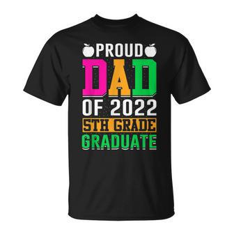 Proud Dad Of A 2022 5Th Grade Graduate Last Day School Fifth Unisex T-Shirt