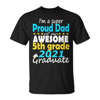 Proud Dad Of A 5Th Grade Graduate Here I Come Middle School Unisex T-Shirt