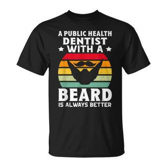 A Public Health Dentist With A Beard Is Always Better T-Shirt | Mazezy