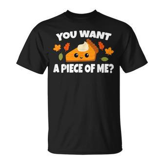 Pumpkin Pie Thanksgiving You Want A Piece Of Me T-Shirt | Mazezy