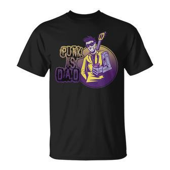 Punk Is Dad Punk Rock Music Punk Rocker Gift For Women Unisex T-Shirt | Mazezy