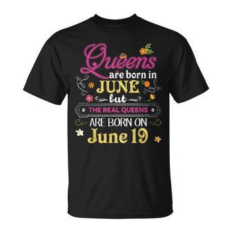 Queens Are Born In June But The Real On 19 19Th Birthday Unisex T-Shirt - Seseable