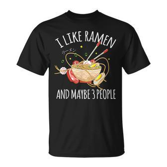 I Like Ramen & Maybe 3 People Japanese Noodles Anime Otaku T-Shirt | Mazezy