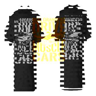 Real Grandpas Drive Muscle Cars Retro Classic Muscle Car Cars Funny Gifts Unisex T-Shirt | Mazezy