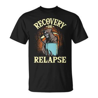 Recovery Or Relapse - Sobriety Anniversary Sober Na Aa Unisex T-Shirt | Mazezy