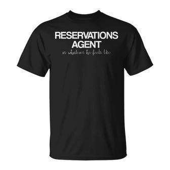 Reservations Agent Or Whatever He Feels Like T-Shirt | Mazezy