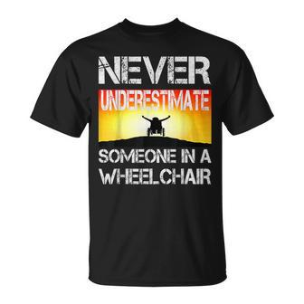 Respectful Never Underestimate Someone In A Wheelchair Gift Unisex T-Shirt - Seseable