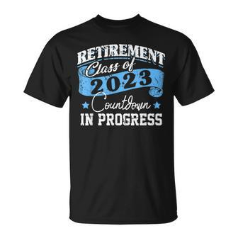 Retirement Class Of 2023 Countdown In Progress Retire Quotes Unisex T-Shirt | Mazezy