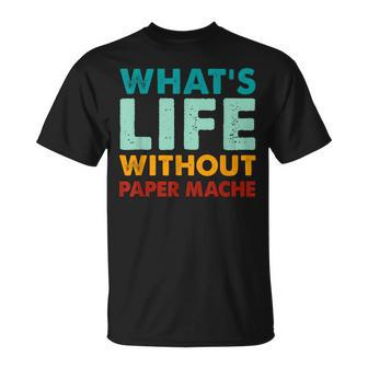 Retro Paper-Mache What's Life Without Paper-Mache T-Shirt | Mazezy