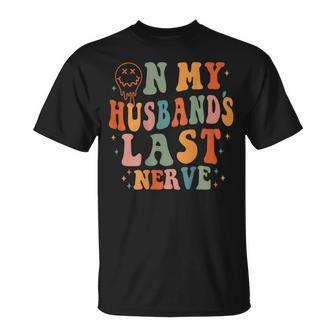Retro On My Husbands Last Nerve Groovy On Back Unisex T-Shirt | Mazezy