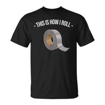 This Is How I Roll Handyman Craftsman Duct Tape T-Shirt | Mazezy