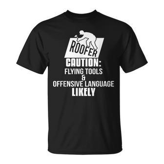 Roofer Caution Flying Tools And Offensive Language Offensive Funny Gifts Unisex T-Shirt | Mazezy