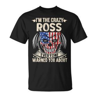 Ross Name Gift Im The Crazy Ross Unisex T-Shirt - Seseable