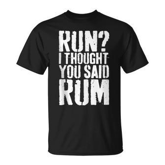 Run I Thought You Said Rum Drinking T-Shirt - Seseable