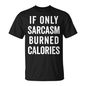 Sarcasm Burn Calories Funny Food Quote Unisex T-Shirt | Mazezy